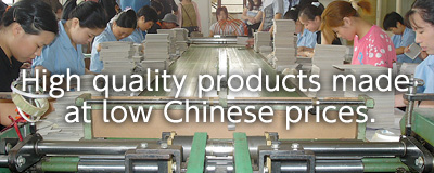 High quality products made at low Chinese prices.